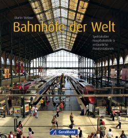 Bahnhöfe der Welt von Martin Weltner, GeraMond by ReiseTravel.eu