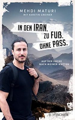 In den Iran. Zu Fuß. Ohne Pass. Mehdi Maturi, FISCHER Taschenbuch by ReiseTravel.eu