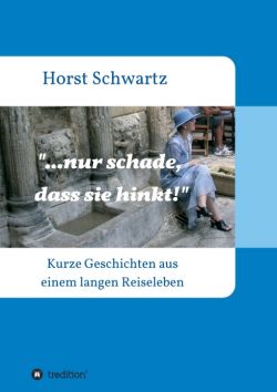„…nur schade, dass sie hinkt!“ von Horst Schwartz by ReiseTravel.eu