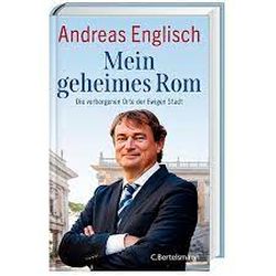Mein geheimes Rom von Andreas Englisch. C. Bertelsmann Verlag by ReiseTravel.eu