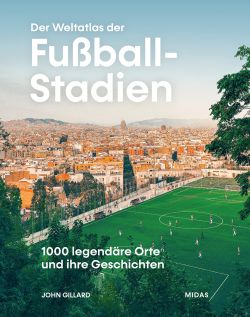 Der Weltatlas der Fußball Stadien John Gillard MIDAS Collection