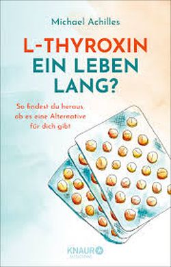 L-Thyroxin Ein Leben Lang? Michael Achilles. Knaur Menssana