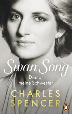 Swan Song. Diana, meine Schwester von Charles Spencer Penguin Verlag