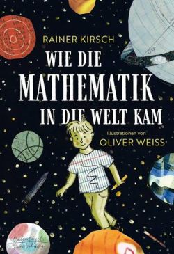 Wie die Mathematik in die Welt kam von Rainer Kirsch Illustrationen Oliver Weiss Eulenspiegel Kinderbuchverlag
