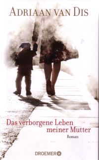Das verborgene Leben meiner Mutter Roman von Adriaan van Dis, Droemer